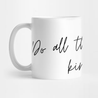 Do All Things with Kindness. Kindness quote. Positivity. Inspirational. Mug